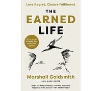 The Earned Life : Lose Regret, Choose Fulfilment