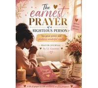 The Earnest Prayer of a Righteous Person: Has Great Power and Produces Wonderful Results