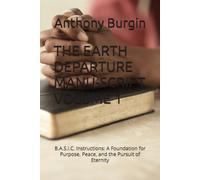 THE EARTH DEPARTURE MANU-SCRIPT: B.A.S.I.C. Instructions: A Foundation for Purpose, Peace, and the Pursuit of Eternity