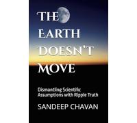 The Earth Doesn’t Move: Dismantling Scientific Assumptions with Ripple Truth