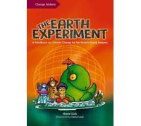The Earth Experiment : A Handbook on Climate Change for the World's Young Keepers