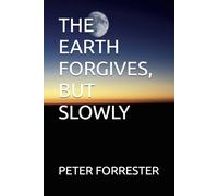 THE EARTH FORGIVES, BUT SLOWLY