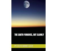 THE EARTH FORGIVES, BUT SLOWLY