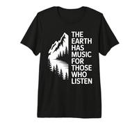 The Earth Has Music for Those Who Listen Nature Mountain Premium T-Shirt