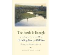 The Earth is Enough: Growing Up in a World of Flyfishing, Trout & Old Men (Pruett)