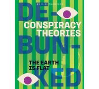 The Earth Is Flat (Conspiracy Theories: Debunked)