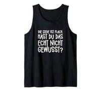 The Earth is Flat, Did You Seriously Not Know That? Tank Top