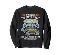 The Earth Is Flat How Else Would It Stay On The Turtle Sweatshirt