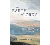 The Earth Is the Lord's: A Natural Law Theory of Property (Emory University Studies in Law and Religion (Euslr))