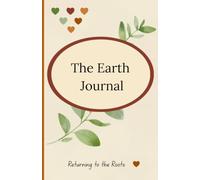 The Earth Journal: A Lined Journal Notebook for Nature Lovers: Nature-Inspired Notebook & Diary for Home, Office, School, Travel, Garden Notes and Creative Ideas | 192 Lined Pages | 5.5 x 8.5 Inches