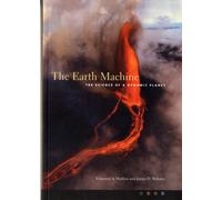 The Earth Machine : The Science of a Dynamic Planet