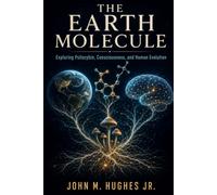 The Earth Molecule: Exploring Psilocybin, Consciousness, and Human Evolution