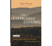 The Earth Only Endures: On Reconnecting with Nature and Our Place in It