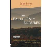 The Earth Only Endures: On Reconnecting with Nature and Our Place in It