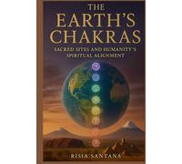 The Earth’s Chakras: Sacred Sites and Humanity’s Spiritual Alignment.: Pilgrim’s Guide to Gaia’s Chakras. (GAIA GOLDEN AGE)