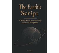 The Earth’s Script: AI, Money, Desire, and the Strange Freedom of Being Small