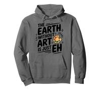 The Earth Without Art Is Just Eh, Artist Painter Painting Pullover Hoodie