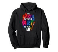 The Earth Without Art Is Just Eh Painter Pullover Hoodie