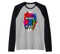 The Earth Without Art is Just Eh Painter Raglan Baseball Tee