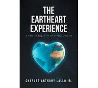 The Eartheart Experience : A Natural Alignment for Greater Purpose