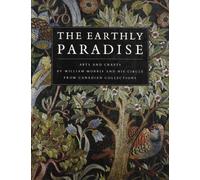 The Earthly Paradise: Arts and Crafts by William Morris and His Circle (Art & Architecture)