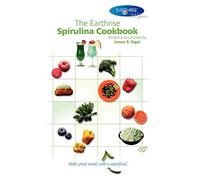 The Earthrise Spirulina Cookbook: Make great meals with a superfood.