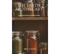The Earth's Apothecary: Unlocking Nature’s Healing Secrets