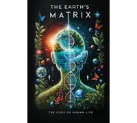 The Earth's Matrix: The Code of Human Life
