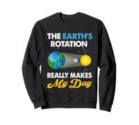 The Earth's Rotation Really Makes My Days Science Sweatshirt