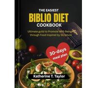 The Easiest Biblio Diet Cookbook: Ultimate guild to Promote Well-Being through Food Inspired by Scripture