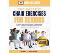 The Easiest Chair Exercises for Seniors: 10 minutes Safe, effective routines to boost strength, balance, flexibility, and heart health for seniors 60+, with nutrition, cardio & video guidance