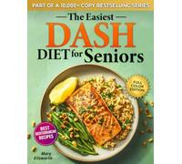 The Easiest DASH Diet Cookbook for Seniors: Lower Your Blood Pressure, Eat Well, and Feel Stronger with Simple & Delicious Science-Backed Recipes | ... (The Easiest Healthy Diets for Seniors)