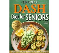 The Easiest DASH Diet Cookbook for Seniors: Lower Your Blood Pressure, Eat Well, and Feel Stronger with Simple & Delicious Science-Backed Recipes | ... (The Easiest Healthy Diets for Seniors)