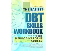 The Easiest DBT Skills Workbook for Neurodivergent Adults: Step-by-step DBT exercises to help lower stress, prevent burnout, manage meltdowns, and keep your emotions steady without pressure or guilt