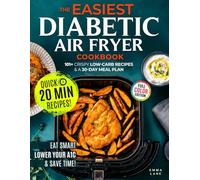 The Easiest Diabetic Air Fryer Cookbook: Eat Smart, Lower Your A1C, and Save Time with 101+ Crispy Low-Carb Recipes and a Meal Plan for Prediabetes and Type 2 Diabetes (Diabetes Made Simple)