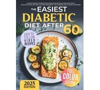 The Easiest Diabetic Diet After 60: A Science-Backed Cookbook for Managing Blood Sugar and Heart Health | Delicious Recipes and Meal Plan for ... the Newly Diagnosed (Diabetes Made Simple)