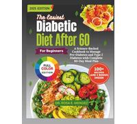 The Easiest Diabetic Diet After 60 for Beginners: A Science-Backed Cookbook to Manage Pre-Diabetes and Type 2 Diabetes with Complete 60-Day Meal Plan (Meal Plan To Manage Diabetes)