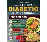 The Easiest Diabetic Diet Cookbook For Seniors: Simple Low-Carb Recipes and a 30-Day Plan to Lower A1C Eat with Confidence and Enjoy Meals Without Complicated Ingredients or High Costs