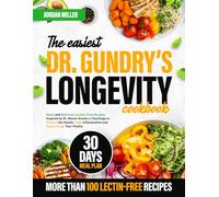 The Easiest Dr. Gundry’s Longevity Cookbook: Quick and Delicious Lectins-Free Recipes Inspired by Dr. Steven Gundry’s Teachings to Restore Gut Health, Fight Inflammation and Supercharge Your Vitality