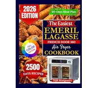 The Easiest Emeril Lagasse French Door 360 Air Fryer Cookbook: Easy, Foolproof Recipes with Step-by-Step Instructions, Pro Tips, and a 60-Day Meal Plan for Your Emeril Lagasse