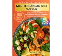 The Easiest Everyday Mediterranean Diet Cookbook: 160 Simple Mediterranean Diet Recipes for Beginners: Quick, Healthy Dishes with an Everyday Meal Plan to Lose Weight, Save Time, and Boost Energy