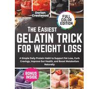 The Easiest GELATIN TRICK FOR WEIGHT LOSS: A Simple Daily Protein Habit to Support Fat Loss, Curb Cravings, Improve Gut Health, and Boost Metabolism Naturally