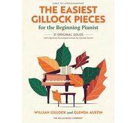 The Easiest Gillock Pieces for Beginning Pianist.: 31 Original Solos with Optional Accompaniments by Glenda Austin