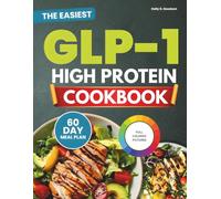 The Easiest Glp-1 High Protein Cookbook: Budget-friendly Recipes with a 60-Day Meal Plan, Shopping List for Simple Eating and to Enjoy Every Day