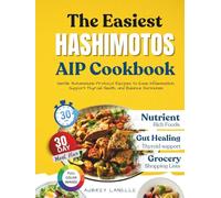 The Easiest Hashimotos AIP Cookbook: Gentle Autoimmune Protocol Recipes to Ease Inflammation, Support Thyroid Health and Balance Hormones