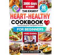 The Easiest Heart-Healthy Cookbook for Beginners: Delicious Dishes 3000 days, Quick & Easy prep, 180 Dietetic Recipes with Low-Sodium Low-Fat ... and Full-Color Images, 60-Day Meal Plan