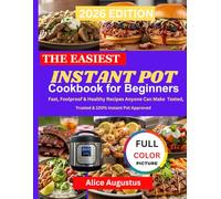 The Easiest Instant Pot Cookbook for Beginners: Fast, Foolproof & Healthy Recipes Anyone Can Make Tested, Trusted & 100% Instant Pot Approved