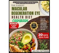 THE EASIEST MACULAR DEGENERATION EYE HEALTH DIET COOKBOOK: Protect Your Vision & Slow Progression with Simple, Nutrient-Packed Recipes and a Meal Plan to Restore Hope and Take Control
