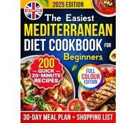 The Easiest Mediterranean Diet Cookbook for Beginners [UK Edition]: 20-Minute Recipes to Finally Lose Weight, Feel Great & Love How You Eat - 30-Day ... List [Full Colour] (UK Healthy Cookbooks)