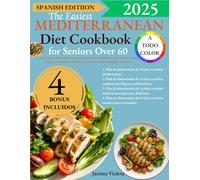 The Easiest Mediterranean Diet Cookbook for Seniors Over 60: Recetas súper rápidas y fáciles para principiantes que les ayudarán a comer sano y a ... e imágenes a color para adultos mayores
